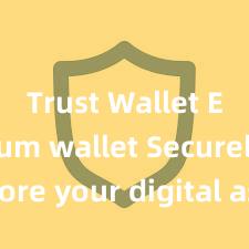 Trust Wallet Ethereum wallet Securely store your digital assets with Trust Wallet download