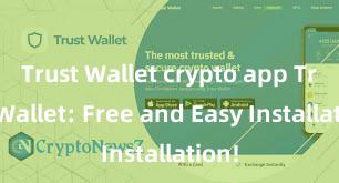 Trust Wallet crypto app Trust Wallet: Free and Easy Installation!