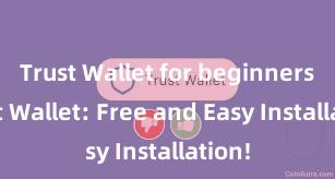 Trust Wallet for beginners Trust Wallet: Free and Easy Installation!