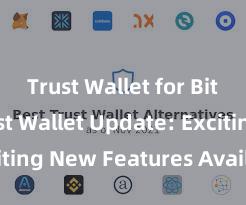 Trust Wallet for Bitcoin Trust Wallet Update: Exciting New Features Available Now